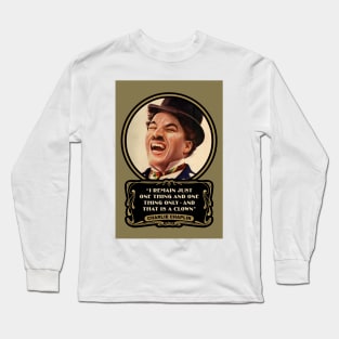 Charlie Chaplin Quotes: "I Remain Just One Thing And One Thing Only - And That Is A Clown" Long Sleeve T-Shirt